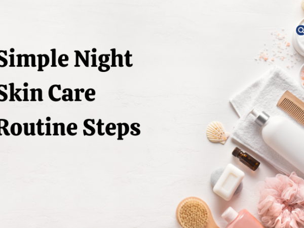 Simple Night Skin Care Routine Steps