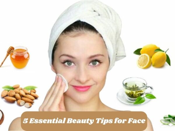 5 Essential Beauty Tips for Face