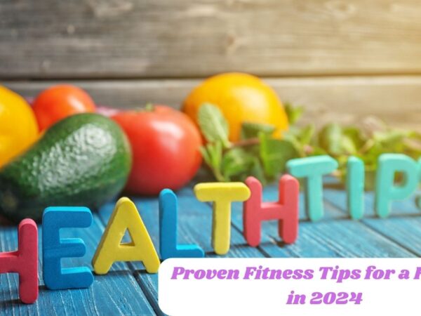 Proven Fitness Tips for a Health in 2024