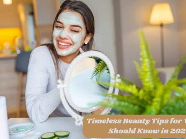 Timeless Beauty Tips for Women Should Know in 2024